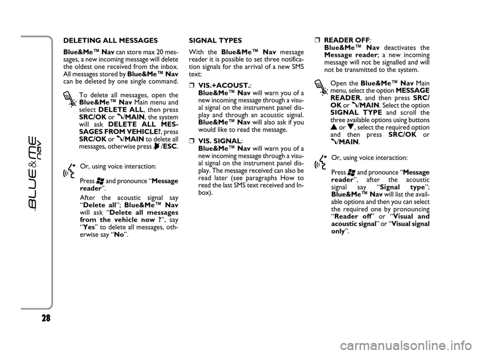 FIAT GRANDE PUNTO 2007 199 / 1.G Blue And Me Owners Manual 2828
DELETING ALL MESSAGES  
Blue&Me™ Navcan store max 20 mes-
sages, a new incoming message will delete
the oldest one received from the inbox.
All messages stored by Blue&Me™ Nav
can be deleted 
