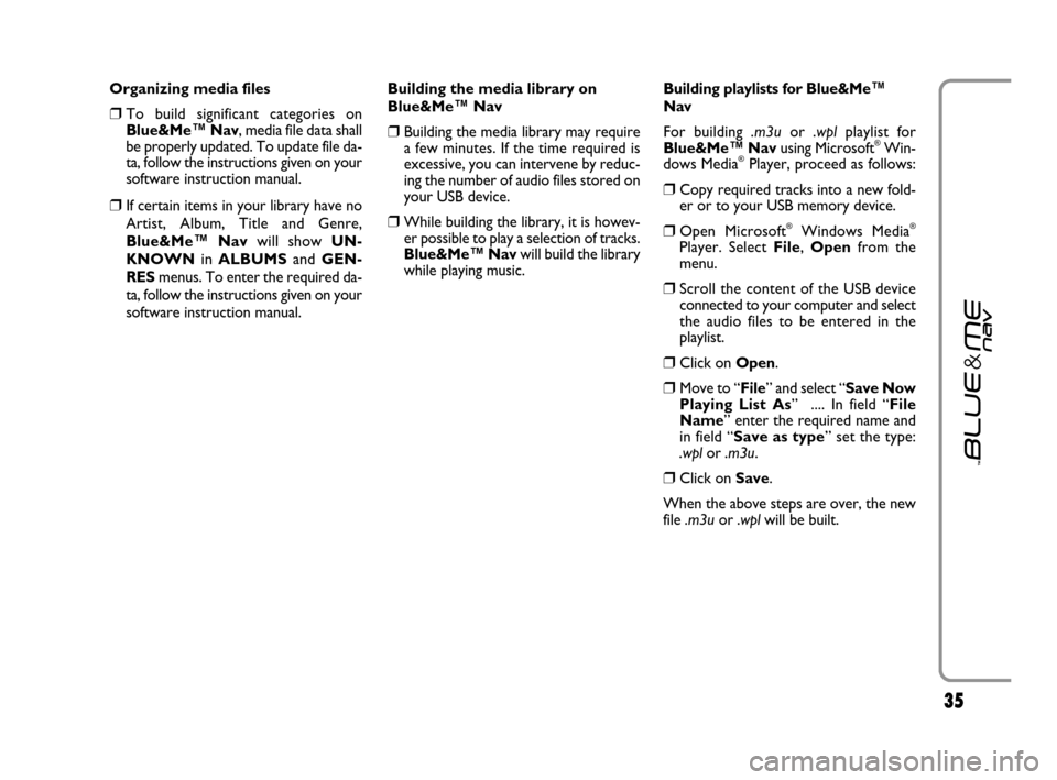 FIAT GRANDE PUNTO 2007 199 / 1.G Blue And Me Owners Guide 3535
Organizing media files 
❒To build significant categories on
Blue&Me™ Nav, media file data shall
be properly updated. To update file da-
ta, follow the instructions given on your
software inst