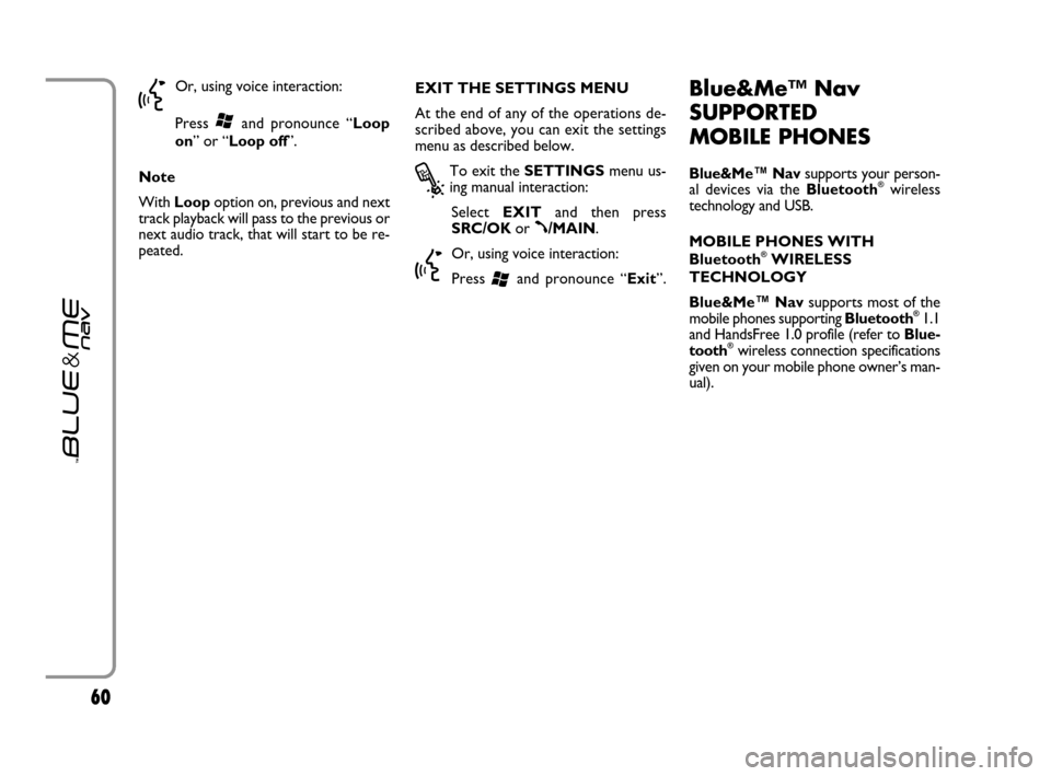 FIAT GRANDE PUNTO 2007 199 / 1.G Blue And Me Repair Manual 6060
}
Or, using voice interaction:
Press
‘and pronounce “Loop
on” or “Loop off”.
Note
With Loop option on, previous and next
track playback will pass to the previous or
next audio track, t FIAT GRANDE PUNTO 2007 199 / 1.G Blue And Me Repair Manual 6060
}
Or, using voice interaction:
Press
‘and pronounce “Loop
on” or “Loop off”.
Note
With Loop option on, previous and next
track playback will pass to the previous or
next audio track, t