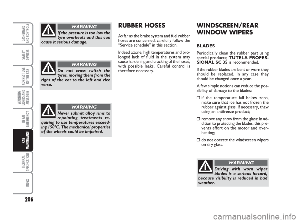 FIAT GRANDE PUNTO 2007 199 / 1.G Owners Manual 206
WARNING
LIGHTS AND
MESSAGES
TECHNICAL
SPECIFICATIONS
INDEX
DASHBOARD
AND CONTROLS
SAFETY
DEVICES
CORRECT USE
OF THE CAR
IN AN
EMERGENCY
CAR
MAINTENANCE
WINDSCREEN/REAR
WINDOW WIPERS
BLADES
Periodi