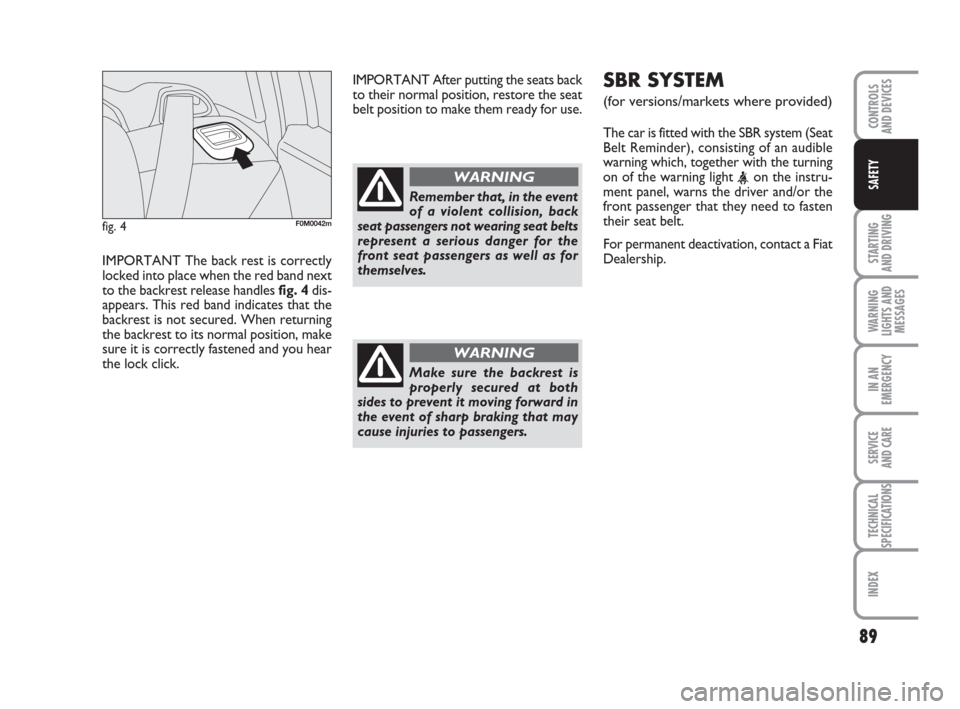 FIAT GRANDE PUNTO 2009 199 / 1.G Owners Manual IMPORTANT The back rest is correctly
locked into place when the red band next
to the backrest release handles fig. 4dis-
appears. This red band indicates that the
backrest is not secured. When returni