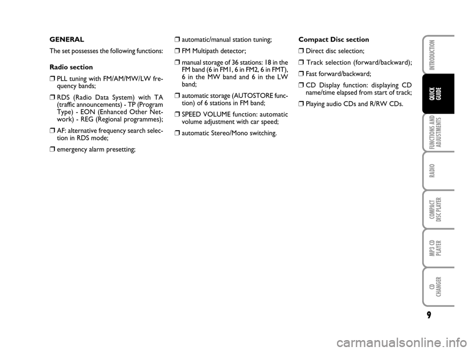 FIAT GRANDE PUNTO 2009 199 / 1.G Radio CD MP3 Manual 9
FUNCTIONS AND
ADJUSTMENTS
RADIO
COMPACT
DISC PLAYER
MP3 CD
PLAYER
CD
CHANGER
INTRODUCTION
QUICK
GUIDE
❒automatic/manual station tuning;
❒FM Multipath detector;
❒manual storage of 36 stations: 
