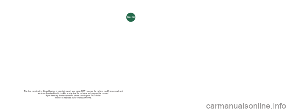 FIAT GRANDE PUNTO 2010 199 / 1.G Owners Manual The data contained in this publication is intended merely as a guide. FIAT reserves the right to modify the models and 
versions described in this booklet at any time for technical and commercial reas