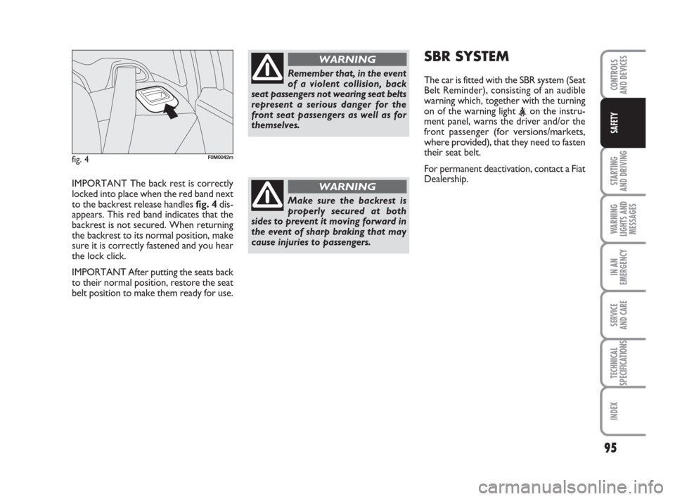 FIAT GRANDE PUNTO 2010 199 / 1.G Owners Manual IMPORTANT The back rest is correctly
locked into place when the red band next
to the backrest release handles fig. 4dis-
appears. This red band indicates that the
backrest is not secured. When returni