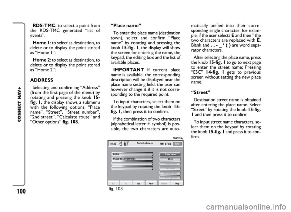 FIAT IDEA 2006 1.G Connect NavPlus Manual 100
CONNECT NAV+
RDS-TMC: to select a point from
the RDS-TMC generated “list of
events”.
Home 1: to select as destination, to
delete or to display the point stored
as “Home 1”;
Home 2: to sele FIAT IDEA 2006 1.G Connect NavPlus Manual 100
CONNECT NAV+
RDS-TMC: to select a point from
the RDS-TMC generated “list of
events”.
Home 1: to select as destination, to
delete or to display the point stored
as “Home 1”;
Home 2: to sele