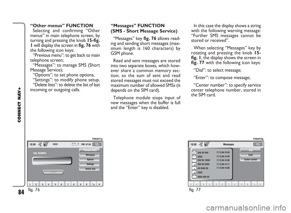 FIAT IDEA 2006 1.G Connect NavPlus Manual “Other menus” FUNCTION
Selecting and confirming “Other
menus” in main telephone screen, by
turning and pressing the knob 15-fig.
1will display the screen in fig. 76with
the following icon keys FIAT IDEA 2006 1.G Connect NavPlus Manual “Other menus” FUNCTION
Selecting and confirming “Other
menus” in main telephone screen, by
turning and pressing the knob 15-fig.
1will display the screen in fig. 76with
the following icon keys