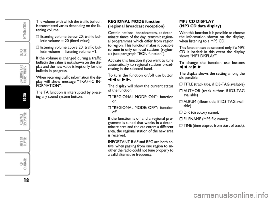 FIAT IDEA 2006 1.G Radio CD MP3 Manual QUICK
GUIDE
18
FUNCTIONS AND
ADJUSTMENTS
COMPACT
DISC PLAYER
MP3 CD
PLAYER
CD
CHANGER
INTRODUCTION
RADIO
REGIONAL MODE function
(regional broadcast reception)
Certain national broadcasters, at deter-
FIAT IDEA 2006 1.G Radio CD MP3 Manual QUICK
GUIDE
18
FUNCTIONS AND
ADJUSTMENTS
COMPACT
DISC PLAYER
MP3 CD
PLAYER
CD
CHANGER
INTRODUCTION
RADIO
REGIONAL MODE function
(regional broadcast reception)
Certain national broadcasters, at deter-