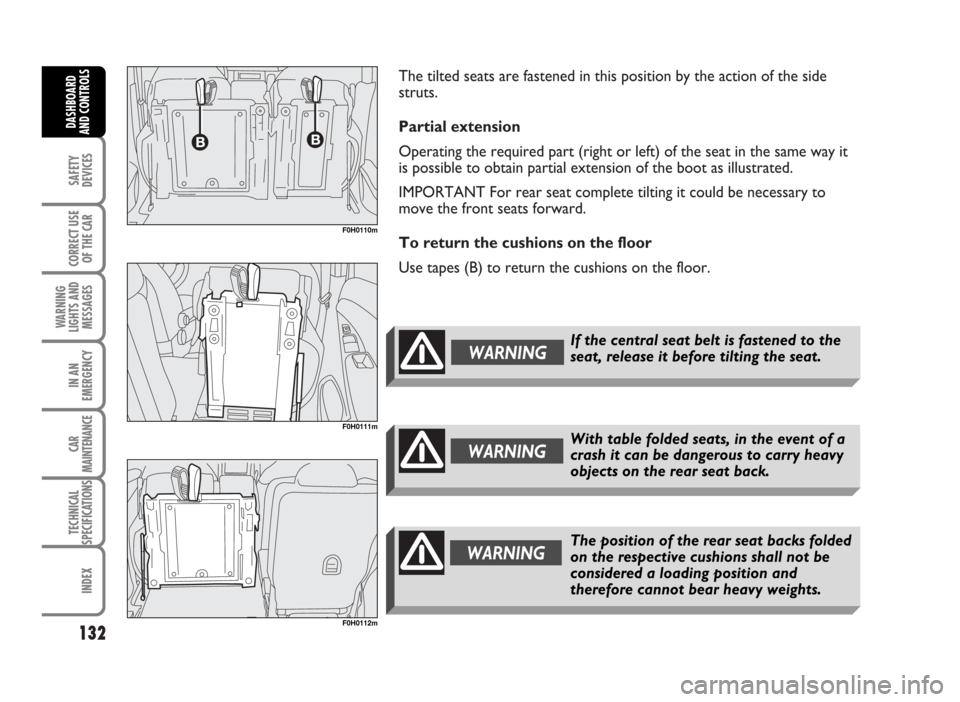 FIAT IDEA 2007 1.G Owners Manual The tilted seats are fastened in this position by the action of the side
struts.
Partial extension
Operating the required part (right or left) of the seat in the same way it
is possible to obtain part FIAT IDEA 2007 1.G Owners Manual The tilted seats are fastened in this position by the action of the side
struts.
Partial extension
Operating the required part (right or left) of the seat in the same way it
is possible to obtain part