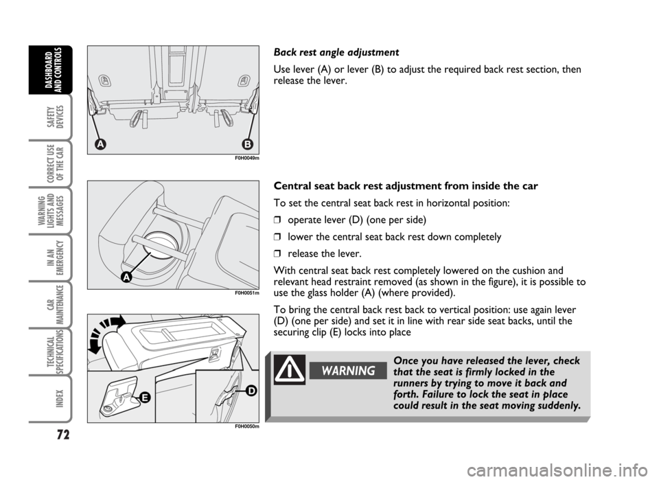 FIAT IDEA 2007 1.G Manual PDF 72
SAFETY
DEVICES
CORRECT USE
OF THE CAR
WARNING
LIGHTS AND
MESSAGES
IN AN
EMERGENCY
CAR
MAINTENANCE
TECHNICAL
SPECIFICATIONS
INDEX
DASHBOARD
AND CONTROLS
F0H0049m
Back rest angle adjustment
Use lever FIAT IDEA 2007 1.G Manual PDF 72
SAFETY
DEVICES
CORRECT USE
OF THE CAR
WARNING
LIGHTS AND
MESSAGES
IN AN
EMERGENCY
CAR
MAINTENANCE
TECHNICAL
SPECIFICATIONS
INDEX
DASHBOARD
AND CONTROLS
F0H0049m
Back rest angle adjustment
Use lever