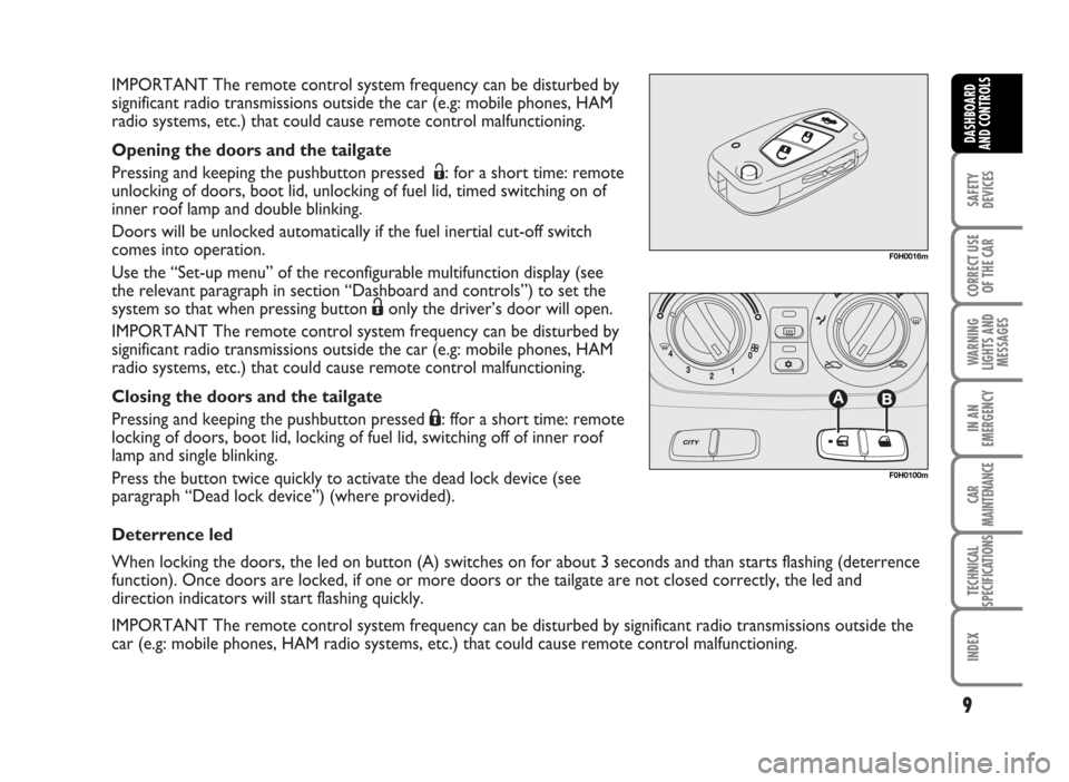 FIAT IDEA 2007 1.G Owners Manual IMPORTANT The remote control system frequency can be disturbed by
significant radio transmissions outside the car (e.g: mobile phones, HAM
radio systems, etc.) that could cause remote control malfunct FIAT IDEA 2007 1.G Owners Manual IMPORTANT The remote control system frequency can be disturbed by
significant radio transmissions outside the car (e.g: mobile phones, HAM
radio systems, etc.) that could cause remote control malfunct
