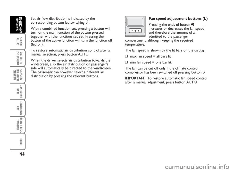 FIAT IDEA 2007 1.G Owners Manual Set air flow distribution is indicated by the
corresponding button led switching on.
With a combined function set, pressing a button will
turn on the main function of the button pressed,
together with