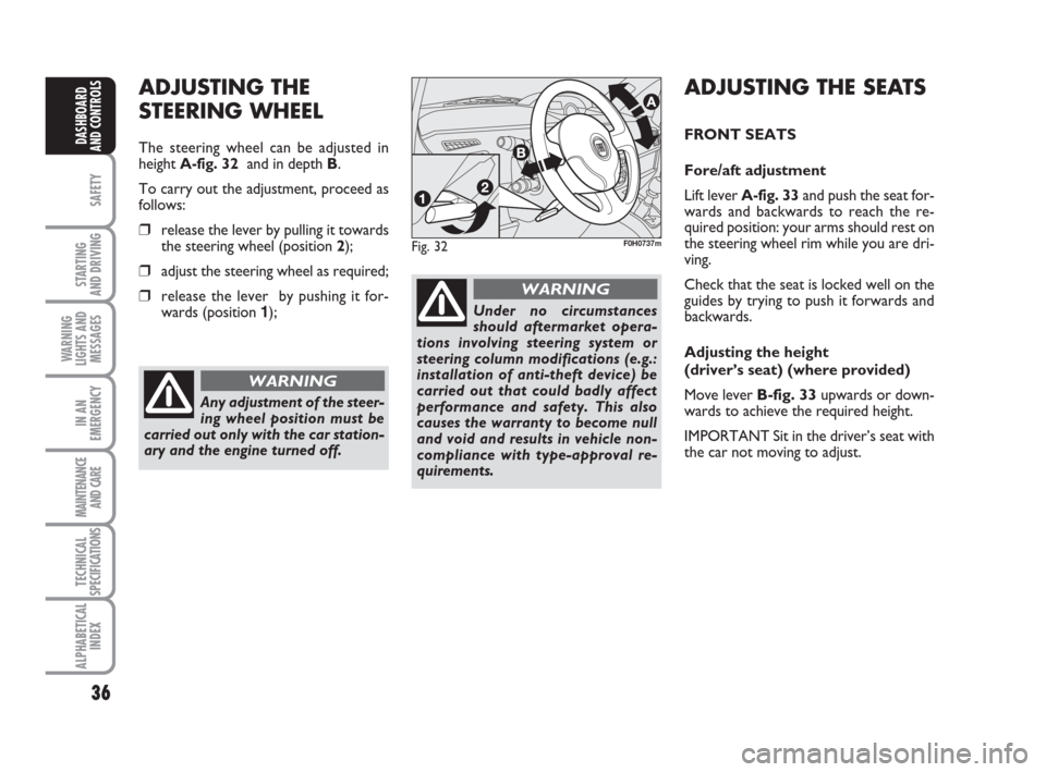 FIAT IDEA 2009 1.G Owners Manual 36
SAFETY
STARTING
AND DRIVING
WARNING
LIGHTS AND
MESSAGES
IN AN
EMERGENCY
MAINTENANCE
AND CARE
TECHNICAL
SPECIFICATIONS
ALPHABETICAL
INDEX
DASHBOARD
AND CONTROLS
Fig. 32F0H0737m
ADJUSTING THE
STEER FIAT IDEA 2009 1.G Owners Manual 36
SAFETY
STARTING
AND DRIVING
WARNING
LIGHTS AND
MESSAGES
IN AN
EMERGENCY
MAINTENANCE
AND CARE
TECHNICAL
SPECIFICATIONS
ALPHABETICAL
INDEX
DASHBOARD
AND CONTROLS
Fig. 32F0H0737m
ADJUSTING THE
STEER