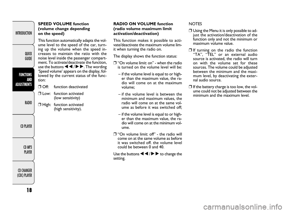 FIAT IDEA 2009 1.G Radio CD MP3 Manual 18
INTRODUCTION
FUNCTIONS
AND
ADJUSTMENTS
RADIO
CD PLAYER
CD MP3
PLAYER
CD CHANGER
(CDC) PLAYERQUICK
GUIDE
SPEED VOLUME function
(volume change depending
on the speed)
This function automatical FIAT IDEA 2009 1.G Radio CD MP3 Manual 18
INTRODUCTION
FUNCTIONS
AND
ADJUSTMENTS
RADIO
CD PLAYER
CD MP3
PLAYER
CD CHANGER
(CDC) PLAYERQUICK
GUIDE
SPEED VOLUME function
(volume change depending
on the speed)
This function automatical