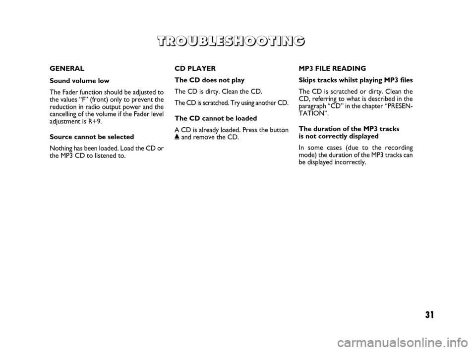 FIAT IDEA 2009 1.G Radio CD MP3 Manual GENERAL
Sound volume low
The Fader function should be adjusted to
the values “F” (front) only to prevent the
reduction in radio output power and the
cancelling of the volume if the Fader level
ad FIAT IDEA 2009 1.G Radio CD MP3 Manual GENERAL
Sound volume low
The Fader function should be adjusted to
the values “F” (front) only to prevent the
reduction in radio output power and the
cancelling of the volume if the Fader level
ad