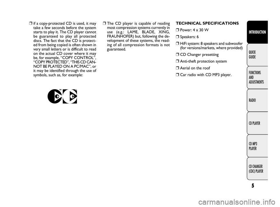 FIAT IDEA 2009 1.G Radio CD MP3 Manual 5
INTRODUCTION
FUNCTIONS
AND
ADJUSTMENTS
RADIO
CD PLAYER
CD MP3
PLAYER
CD CHANGER
(CDC) PLAYER QUICK
GUIDE
❒ The CD player is capable of reading
most compression systems currently in
use (e.g.: FIAT IDEA 2009 1.G Radio CD MP3 Manual 5
INTRODUCTION
FUNCTIONS
AND
ADJUSTMENTS
RADIO
CD PLAYER
CD MP3
PLAYER
CD CHANGER
(CDC) PLAYER QUICK
GUIDE
❒ The CD player is capable of reading
most compression systems currently in
use (e.g.: