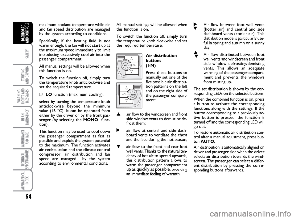 FIAT IDEA 2010 1.G Workshop Manual 54
SAFETY
STARTING
AND DRIVING
WARNING
LIGHTS AND
MESSAGES
IN AN
EMERGENCY
MAINTENANCE
AND CARE
TECHNICAL
SPECIFICATIONS
ALPHABETICAL
INDEX
DASHBOARD
AND CONTROLS
maximum coolant temperature while ai FIAT IDEA 2010 1.G Workshop Manual 54
SAFETY
STARTING
AND DRIVING
WARNING
LIGHTS AND
MESSAGES
IN AN
EMERGENCY
MAINTENANCE
AND CARE
TECHNICAL
SPECIFICATIONS
ALPHABETICAL
INDEX
DASHBOARD
AND CONTROLS
maximum coolant temperature while ai