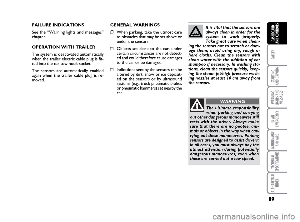 FIAT IDEA 2010 1.G Manual Online 89
SAFETY
STARTING
AND DRIVING
WARNING
LIGHTS AND
MESSAGES
IN AN
EMERGENCY
MAINTENANCE
AND CARE
TECHNICAL
SPECIFICATIONS
ALPHABETICAL
INDEX
DASHBOARD
AND CONTROLS
FAILURE INDICATIONS
See the “Warni FIAT IDEA 2010 1.G Manual Online 89
SAFETY
STARTING
AND DRIVING
WARNING
LIGHTS AND
MESSAGES
IN AN
EMERGENCY
MAINTENANCE
AND CARE
TECHNICAL
SPECIFICATIONS
ALPHABETICAL
INDEX
DASHBOARD
AND CONTROLS
FAILURE INDICATIONS
See the “Warni