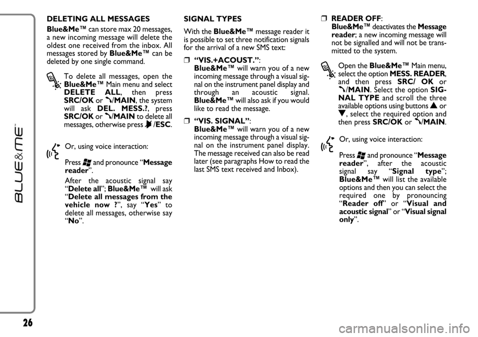 FIAT LINEA 2007 1.G Blue And Me Owners Manual 26
DELETING ALL MESSAGES  
Blue&Me™can store max 20 messages,
a new incoming message will delete the
oldest one received from the inbox. All
messages stored by Blue&Me™can be
deleted by one single