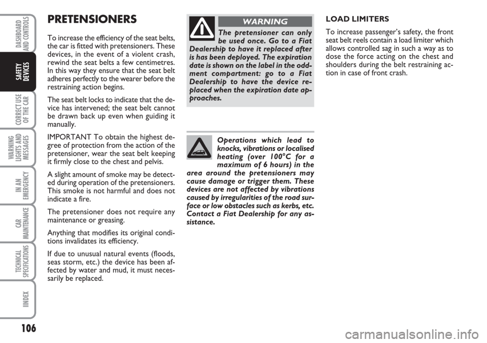 FIAT LINEA 2007 1.G Owners Manual 106
CORRECT USE
OF THE
CAR
WARNING
LIGHTS AND
MESSAGES
IN AN
EMERGENCY
CAR
MAINTENANCE
TECHNICAL
SPECIFICATIONS
IINDEX
DASHBOARD
AND CONTROLS
SAFETY
DEVICES
PRETENSIONERS
To increase the efficiency o FIAT LINEA 2007 1.G Owners Manual 106
CORRECT USE
OF THE
CAR
WARNING
LIGHTS AND
MESSAGES
IN AN
EMERGENCY
CAR
MAINTENANCE
TECHNICAL
SPECIFICATIONS
IINDEX
DASHBOARD
AND CONTROLS
SAFETY
DEVICES
PRETENSIONERS
To increase the efficiency o