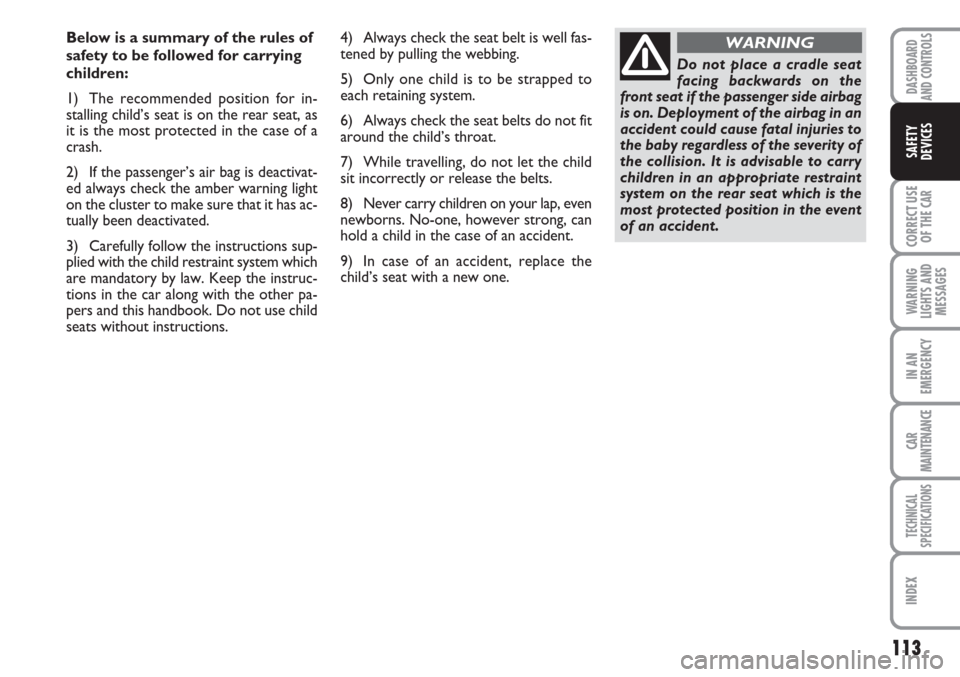FIAT LINEA 2007 1.G Owners Manual 113
CORRECT USE
OF THE
CAR
WARNING
LIGHTS AND
MESSAGES
IN AN
EMERGENCY
CAR
MAINTENANCE
TECHNICAL
SPECIFICATIONS
INDEX
DASHBOARD
AND CONTROLS
SAFETY
DEVICES
Below is a summary of the rules of
safety t FIAT LINEA 2007 1.G Owners Manual 113
CORRECT USE
OF THE
CAR
WARNING
LIGHTS AND
MESSAGES
IN AN
EMERGENCY
CAR
MAINTENANCE
TECHNICAL
SPECIFICATIONS
INDEX
DASHBOARD
AND CONTROLS
SAFETY
DEVICES
Below is a summary of the rules of
safety t