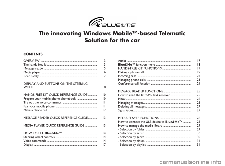 FIAT LINEA 2009 1.G Blue And Me Manual The innovating Windows Mobile™-based Telematic 
Solution for the car
CONTENTS
OVERVIEW .............................................................................. 3
The hands-free kit............