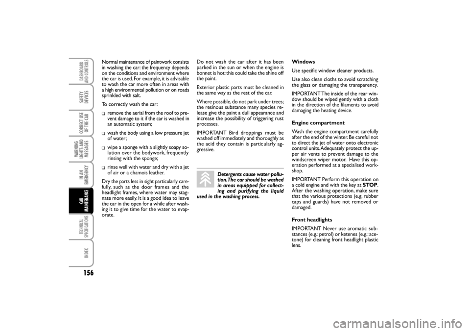 FIAT LINEA RHD 2010 1.G Repair Manual Normal maintenance of paintwork consists
in washing the car: the frequency depends
on the conditions and environment where
the car is used. For example, it is advisable
to wash the car more often in a