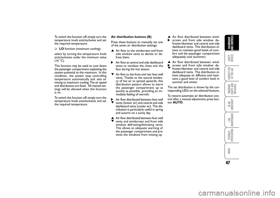 FIAT LINEA RHD 2010 1.G Owners Manual To switch the function off, simply turn the
temperature knob anticlockwise and set
the required temperature.
LOfunction (maximum cooling):
select by turning the temperature knob
anticlockwise under th