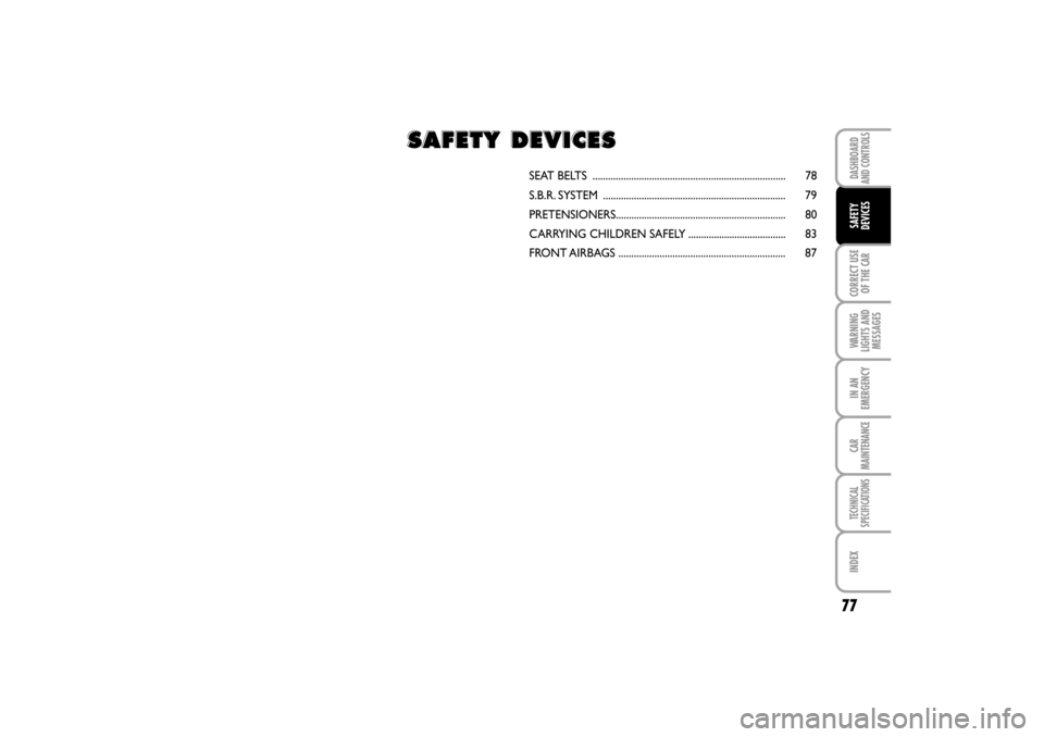 FIAT LINEA RHD 2010 1.G Owners Manual 77
SEAT BELTS  ...........................................................................   78
S.B.R. SYSTEM  .......................................................................   79
PRETENSIONER