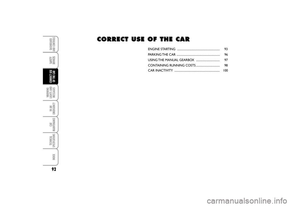 FIAT LINEA RHD 2010 1.G Owners Manual ENGINE STARTING  ...........................................................   93
PARKING THE  CAR ............................................................    96
USING THE MANUAL GEARBOX  ........
