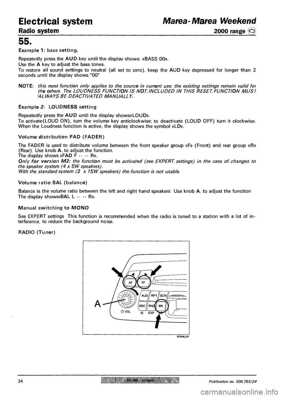 FIAT MAREA 2000 1.G Workshop Manual Radio system 
Electrical system Marea-Marea Weekend 
2000 range @ 
55. 
Example 1: bass setting. 
Repeatedly press the AUD key until the display shows: «BASS 00». 
Use the A key to adjust the bass t