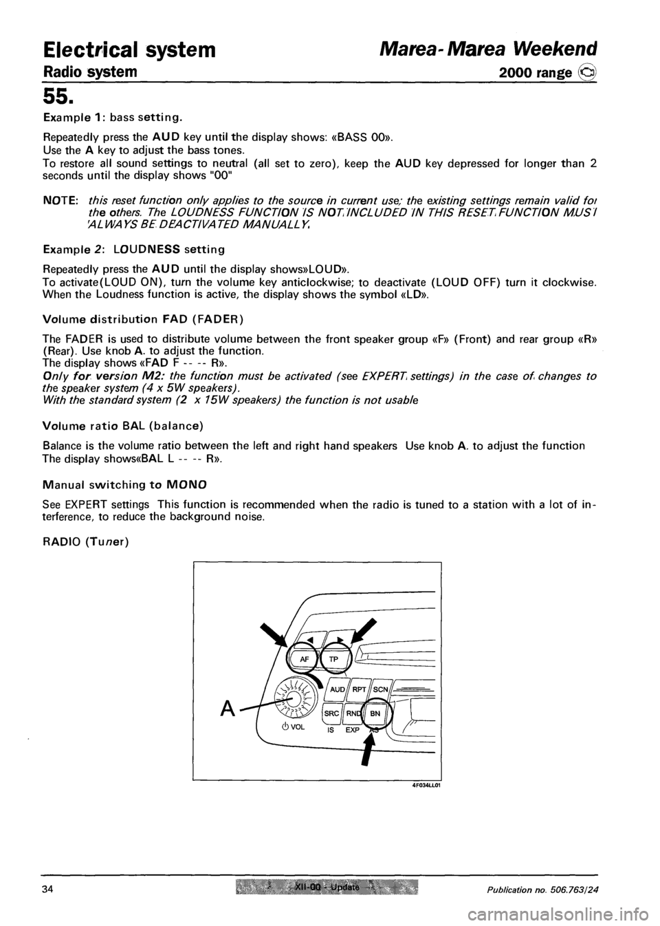 FIAT MAREA 2000 1.G Workshop Manual Radio system
Electrical system Marea-Marea Weekend
2000 range @
55.
Example 1: bass setting.
Repeatedly press the AUD key until the display shows: «BASS 00».
Use the A key to adjust the bass t FIAT MAREA 2000 1.G Workshop Manual Radio system
Electrical system Marea-Marea Weekend
2000 range @
55.
Example 1: bass setting.
Repeatedly press the AUD key until the display shows: «BASS 00».
Use the A key to adjust the bass t