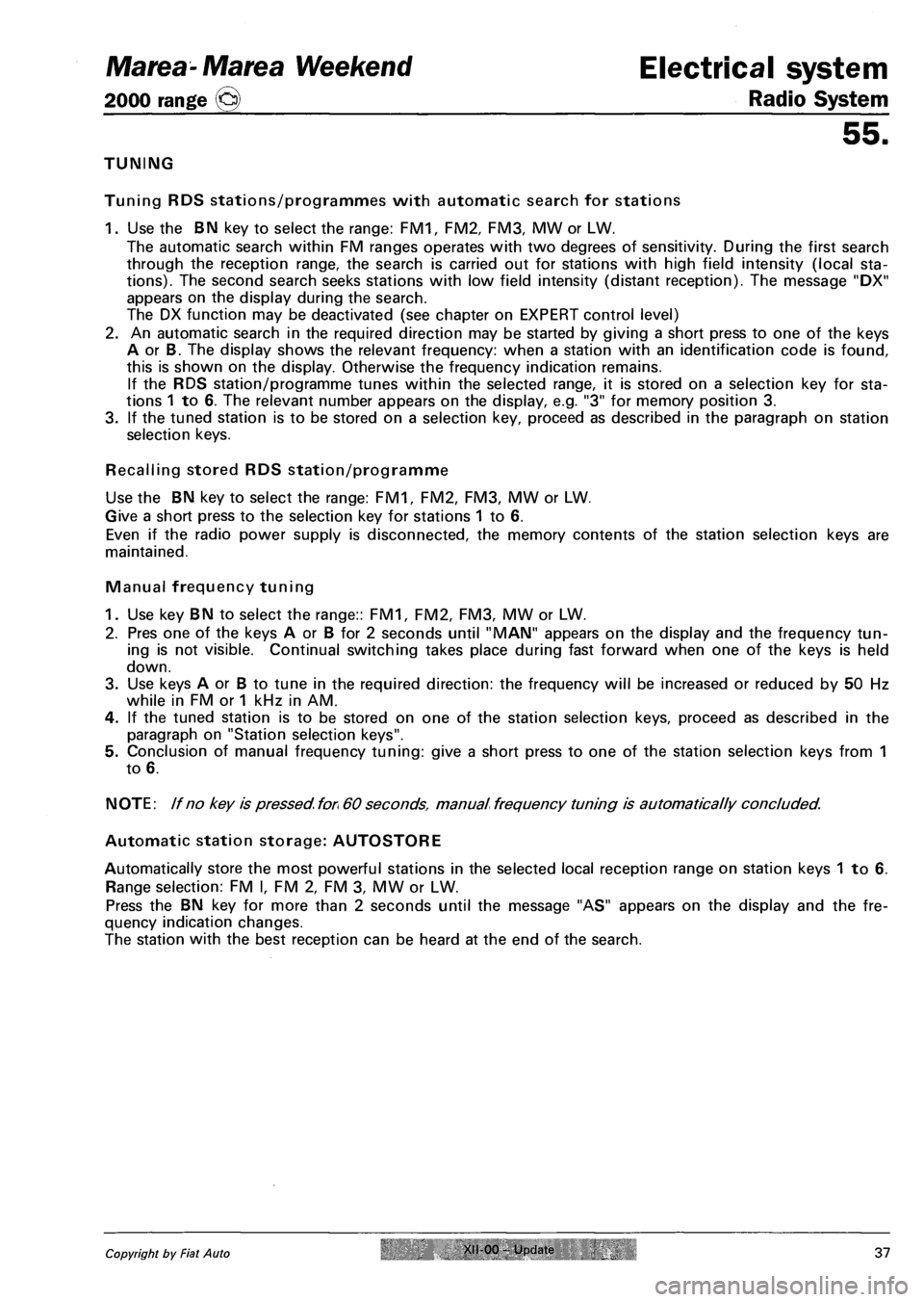 FIAT MAREA 2001 1.G Owners Manual Marea-Marea Weekend
2000 range (§)
Electrical system
Radio System
55.
TUNING
Tuning RDS stations/programmes with automatic search for stations
1. Use the BN key to select the range: FM1, FM2, FIAT MAREA 2001 1.G Owners Manual Marea-Marea Weekend
2000 range (§)
Electrical system
Radio System
55.
TUNING
Tuning RDS stations/programmes with automatic search for stations
1. Use the BN key to select the range: FM1, FM2,
