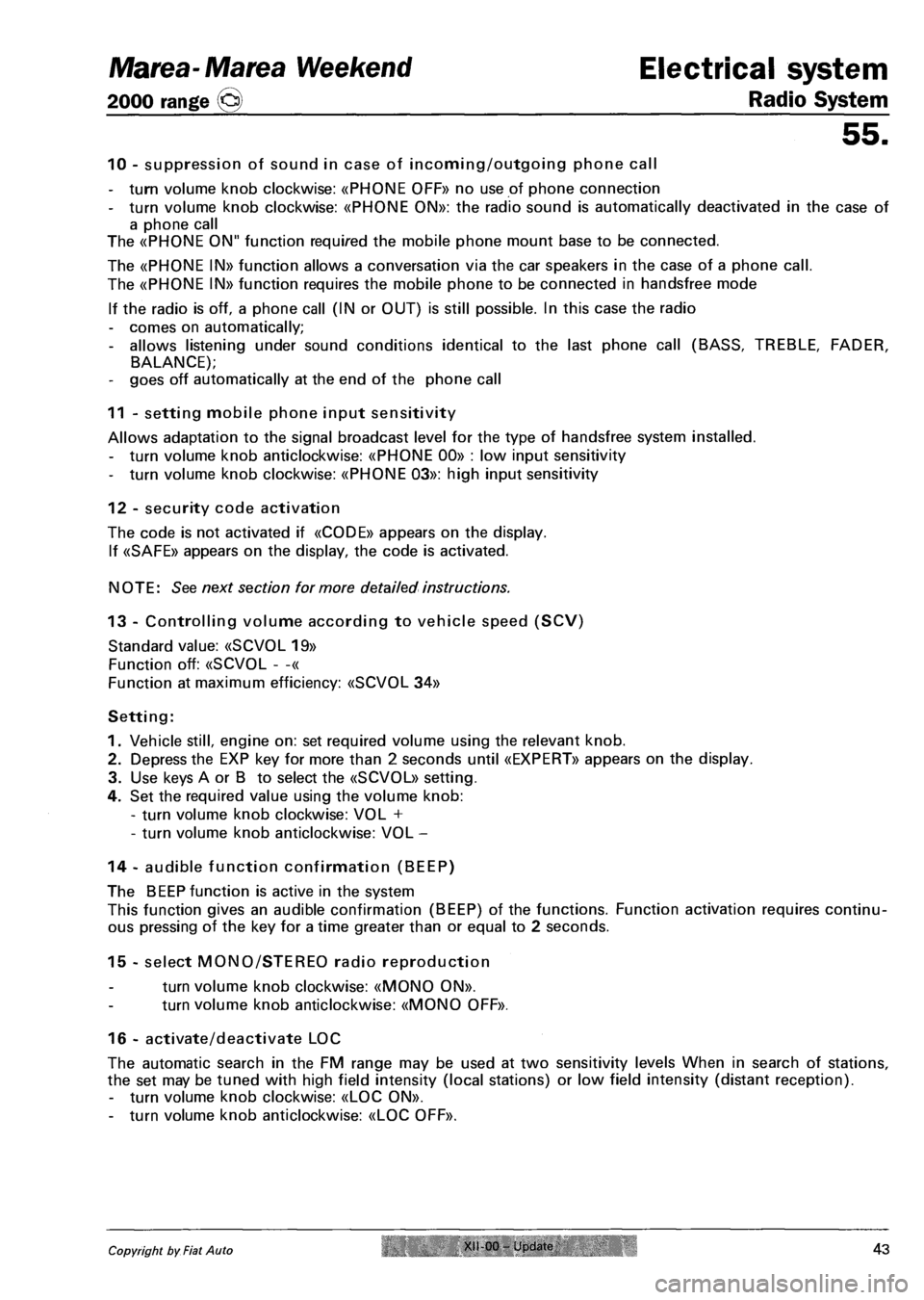 FIAT MAREA 2001 1.G Workshop Manual Marea-Marea Weekend Electrical system 
2000 range (§j) Radio System 
55. 
10 - suppression of sound in case of incoming/outgoing phone call 
- turn volume knob clockwise: «PHONE 0FF» no use of phon