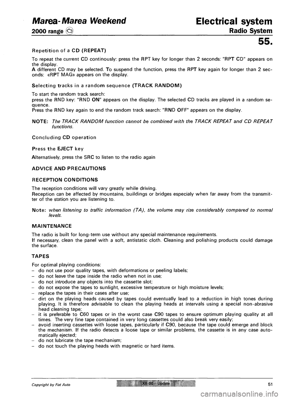 FIAT MAREA 2000 1.G Workshop Manual Marea-Marea Weekend Electrical system
2000 range (§) Radio System
55.
Repetition of a CD (REPEAT)
To repeat the current CD continously: press the RPT key for longer than 2 seconds: "RPT CD" appea FIAT MAREA 2000 1.G Workshop Manual Marea-Marea Weekend Electrical system
2000 range (§) Radio System
55.
Repetition of a CD (REPEAT)
To repeat the current CD continously: press the RPT key for longer than 2 seconds: "RPT CD" appea