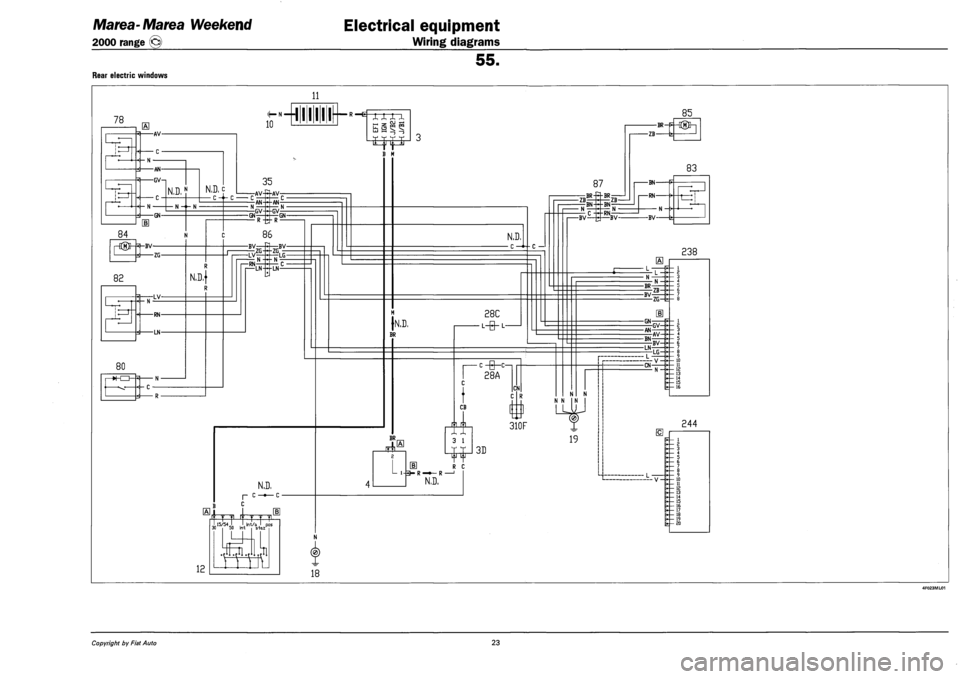 FIAT MAREA 2000 1.G Workshop Manual Marea-Marea Weekend 
2000 range © 
Electrical equipment 
Wiring diagrams 
55. 
REAR ELECTRIC WINDOWS 
11 
78 
a 10 t——111111—-—f 
-AV-
-c-
-AN-
-GV-i 
N.D. 
-GN-
84 
rH®M-BV— 
82 
-LV-
-RN