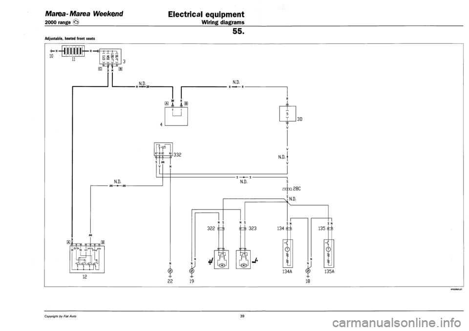 FIAT MAREA 2001 1.G Workshop Manual Marea-Marea Weekend 
2000 range @) 
Electrical equipment 
Wiring diagrams 
ADJUSTABLE, HEATED FRONT SEATS 
55. 
10 
^N—111111-~R ^ xxxx 
n 
it 1 i^11 
B M 
N.D. 
AN—•—AN-
AN 
m frr f T T ^ 
12