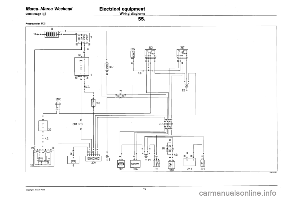 FIAT MAREA 2001 1.G Workshop Manual Marea-Marea Weekend
2000 range @)
Electrical equipment
Wiring diagrams
55.
Preparation for TAXI
11
Copyright by Fiat Auto 79 FIAT MAREA 2001 1.G Workshop Manual Marea-Marea Weekend
2000 range @)
Electrical equipment
Wiring diagrams
55.
Preparation for TAXI
11
Copyright by Fiat Auto 79