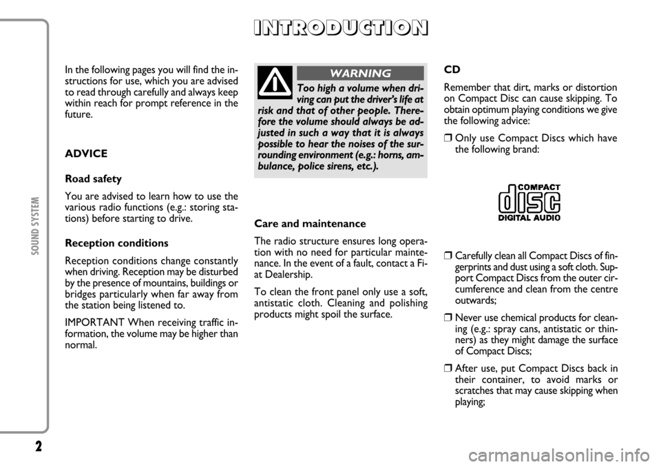 FIAT MULTIPLA 2006 1.G Radio VDO CD Manual 2SOUND SYSTEM
In the following pages you will find the in-
structions for use, which you are advised
to read through carefully and always keep
within reach for prompt reference in the
future.
ADVICE
R