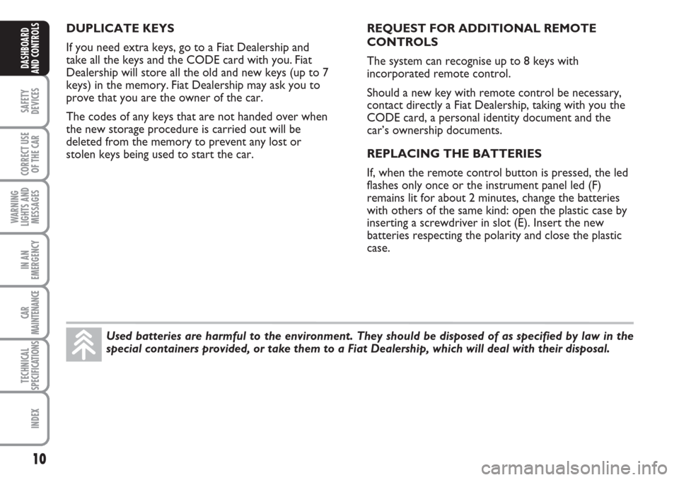 FIAT MULTIPLA 2007 1.G Owners Manual Used batteries are harmful to the environment. They should be disposed of as specified by law in the
special containers provided, or take them to a Fiat Dealership, which will deal with their disposal