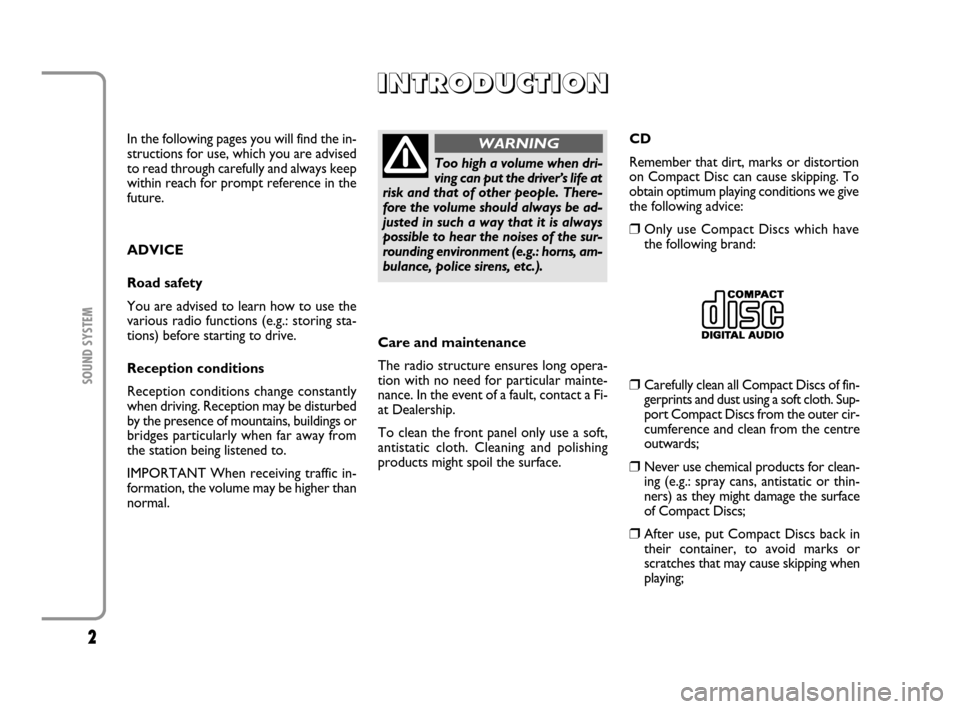 FIAT MULTIPLA 2007 1.G Radio VDO CD Manual 2
SOUND SYSTEM
In the following pages you will find the in-
structions for use, which you are advised
to read through carefully and always keep
within reach for prompt reference in the
future.
ADVICE
FIAT MULTIPLA 2007 1.G Radio VDO CD Manual 2
SOUND SYSTEM
In the following pages you will find the in-
structions for use, which you are advised
to read through carefully and always keep
within reach for prompt reference in the
future.
ADVICE