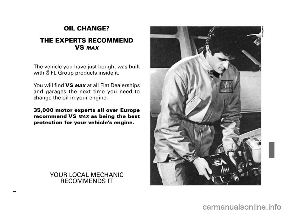 FIAT PALIO 2003 178 / 1.G India Version Owners Manual OIL CHANGE?
THE EXPERTS RECOMMEND
VS
MAX
The vehicle you have just bought was built
with A
FL Group products inside it.
You will find
VS MAXat all Fiat Dealerships
and garages the next time you ne FIAT PALIO 2003 178 / 1.G India Version Owners Manual OIL CHANGE?
THE EXPERTS RECOMMEND
VS
MAX
The vehicle you have just bought was built
with A
FL Group products inside it.
You will find
VS MAXat all Fiat Dealerships
and garages the next time you ne