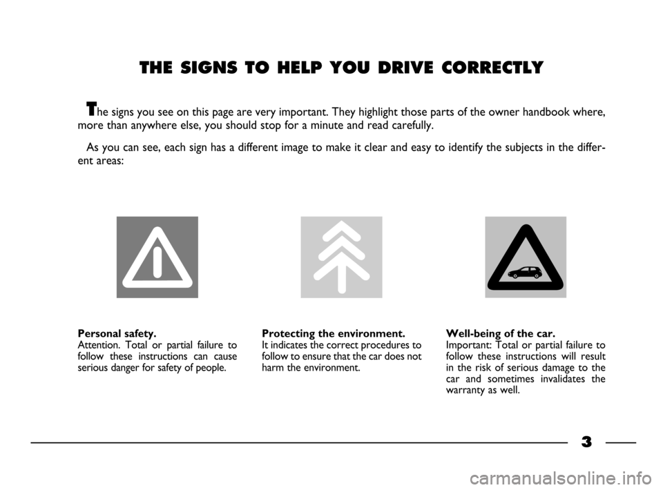 FIAT PALIO 2003 178 / 1.G India Version Owners Manual THE SIGNS TO HELP YOU DRIVE CORRECTLY 
The signs you see on this page are very important. They highlight those parts of the owner handbook where,
more than anywhere else, you should stop for a minute 