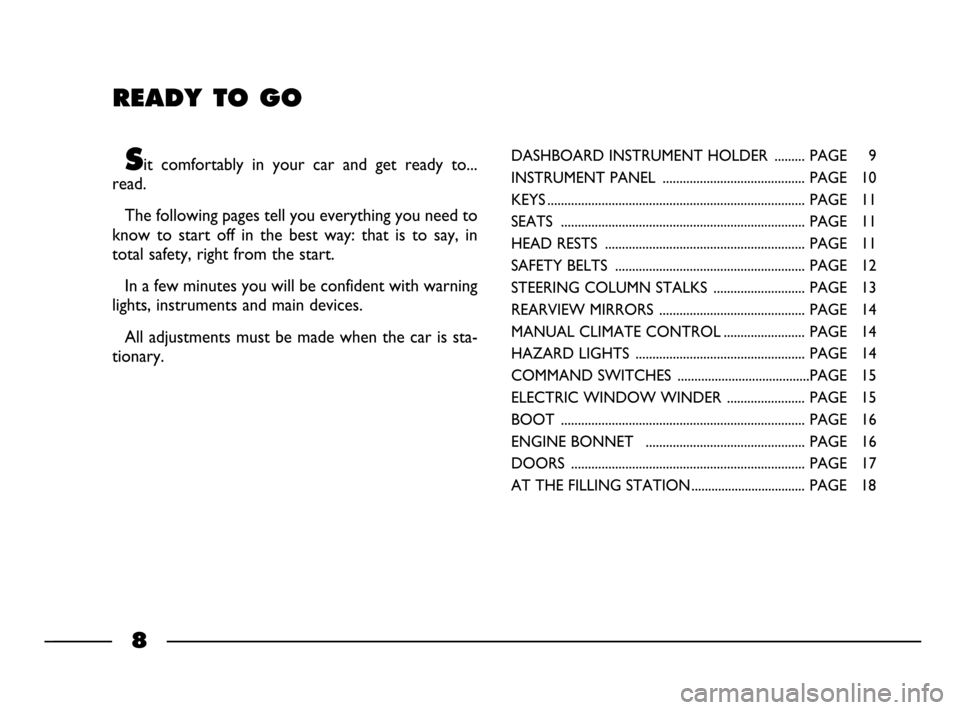 FIAT PALIO 2003 178 / 1.G India Version Owners Manual READY TO GO
Sit  comfortably  in  your  car  and  get  ready  to...
read.
The following pages tell you everything you need to
know  to  start  off  in  the  best  way:  that  is  to  say,  in
total sa