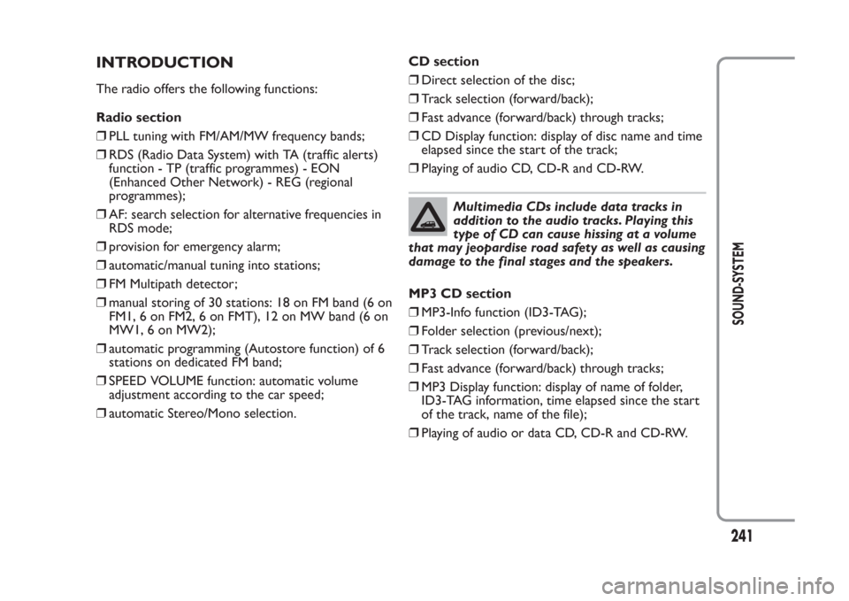 FIAT PANDA 2014 319 / 3.G Owners Manual INTRODUCTIONThe radio offers the following functions:
Radio section
❒PLL tuning with FM/AM/MW frequency bands;
❒RDS (Radio Data System) with TA (traffic alerts)
function - TP (traffic programmes) FIAT PANDA 2014 319 / 3.G Owners Manual INTRODUCTIONThe radio offers the following functions:
Radio section
❒PLL tuning with FM/AM/MW frequency bands;
❒RDS (Radio Data System) with TA (traffic alerts)
function - TP (traffic programmes)