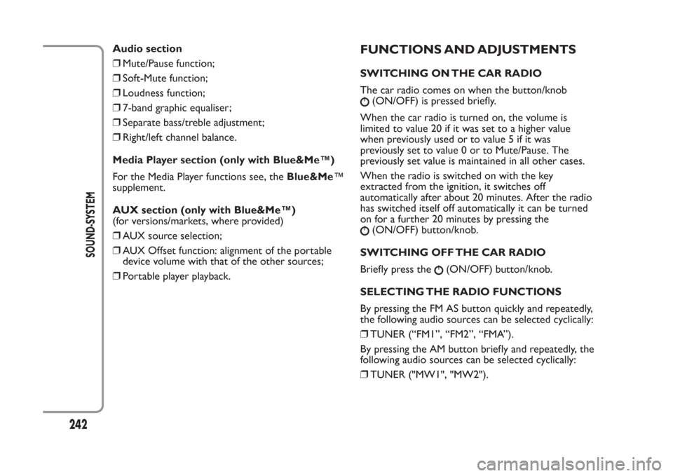 FIAT PANDA 2014 319 / 3.G Owners Manual Audio section
❒Mute/Pause function;
❒Soft-Mute function;
❒Loudness function;
❒7-band graphic equaliser;
❒Separate bass/treble adjustment;
❒Right/left channel balance.
Media Player section FIAT PANDA 2014 319 / 3.G Owners Manual Audio section
❒Mute/Pause function;
❒Soft-Mute function;
❒Loudness function;
❒7-band graphic equaliser;
❒Separate bass/treble adjustment;
❒Right/left channel balance.
Media Player section