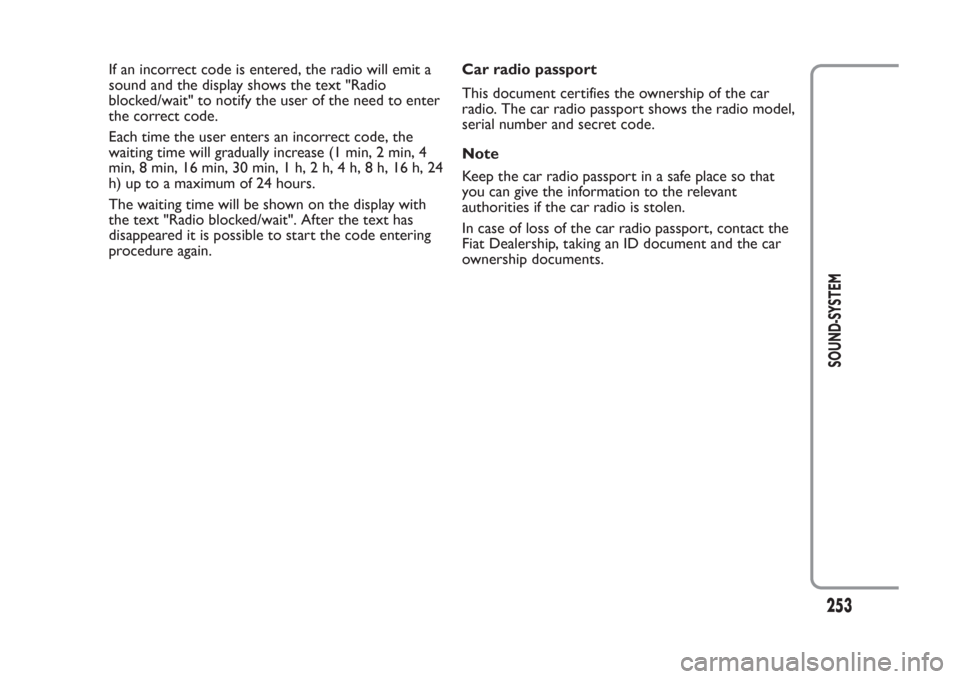 FIAT PANDA 2014 319 / 3.G Owners Manual If an incorrect code is entered, the radio will emit a
sound and the display shows the text "Radio
blocked/wait" to notify the user of the need to enter
the correct code.
Each time the user enters an 