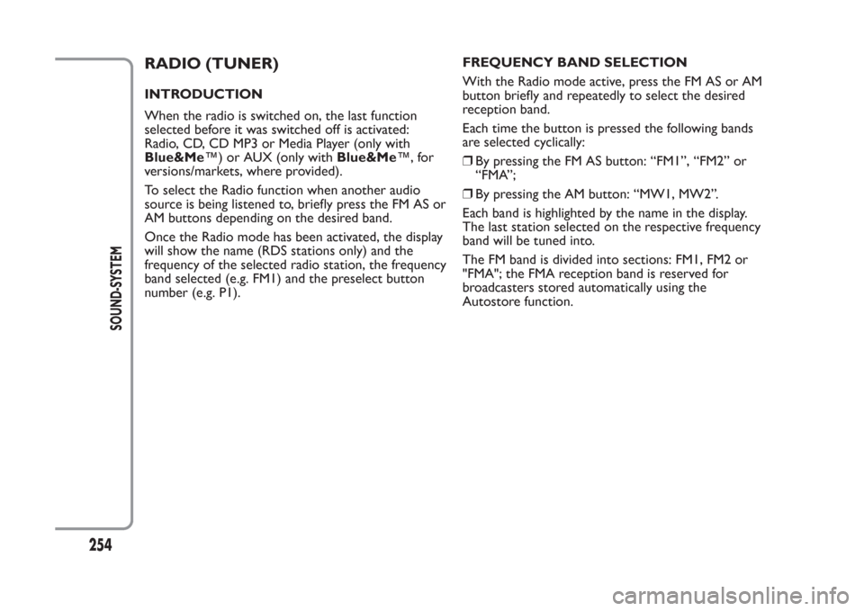 FIAT PANDA 2014 319 / 3.G Owners Manual RADIO (TUNER)INTRODUCTION
When the radio is switched on, the last function
selected before it was switched off is activated:
Radio, CD, CD MP3 or Media Player (only with
Blue&Me™) or AUX (only withB FIAT PANDA 2014 319 / 3.G Owners Manual RADIO (TUNER)INTRODUCTION
When the radio is switched on, the last function
selected before it was switched off is activated:
Radio, CD, CD MP3 or Media Player (only with
Blue&Me™) or AUX (only withB