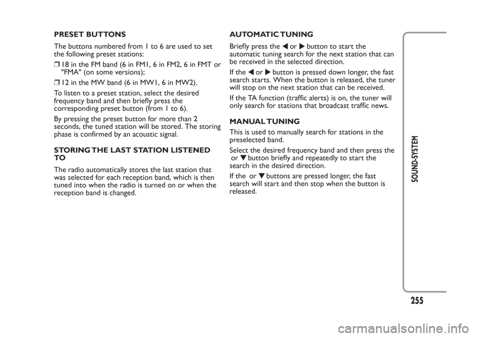 FIAT PANDA 2014 319 / 3.G Owners Manual PRESET BUTTONS
The buttons numbered from 1 to 6 are used to set
the following preset stations:
❒18 in the FM band (6 in FM1, 6 in FM2, 6 in FMT or
"FMA" (on some versions);
❒12 in the MW band (6 i FIAT PANDA 2014 319 / 3.G Owners Manual PRESET BUTTONS
The buttons numbered from 1 to 6 are used to set
the following preset stations:
❒18 in the FM band (6 in FM1, 6 in FM2, 6 in FMT or
"FMA" (on some versions);
❒12 in the MW band (6 i