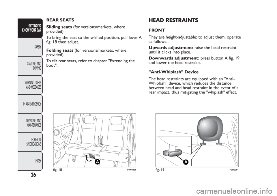 FIAT PANDA 2014 319 / 3.G Owners Manual REAR SEATS
Sliding seats(for versions/markets, where
provided)
To bring the seat to the wished position, pull lever A
fig. 18 then adjust.
Folding seats(for versions/markets, where
provided)
To tilt r