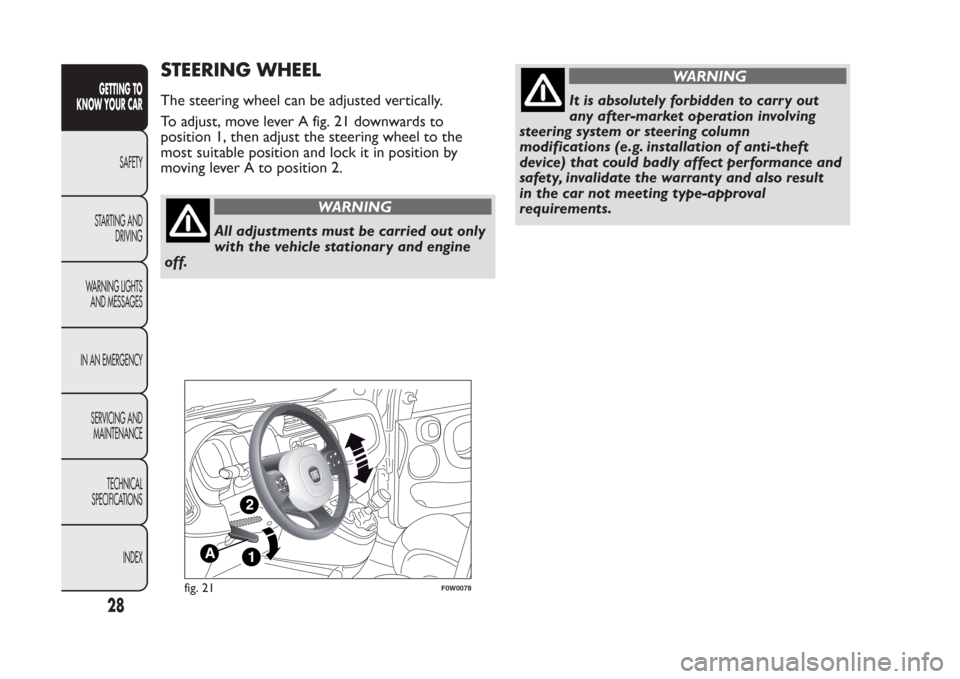 FIAT PANDA 2014 319 / 3.G Owners Manual STEERING WHEELThe steering wheel can be adjusted vertically.
To adjust, move lever A fig. 21 downwards to
position 1, then adjust the steering wheel to the
most suitable position and lock it in positi FIAT PANDA 2014 319 / 3.G Owners Manual STEERING WHEELThe steering wheel can be adjusted vertically.
To adjust, move lever A fig. 21 downwards to
position 1, then adjust the steering wheel to the
most suitable position and lock it in positi